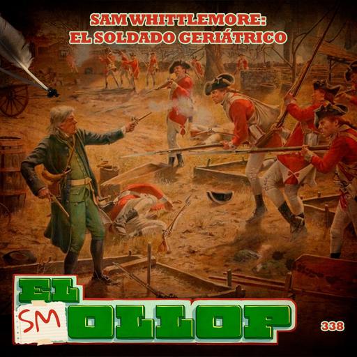 E338: Samuel Whittemore: El Soldado Geriátrico (Smollop)