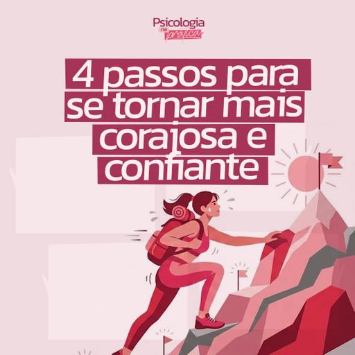 #255 - 4 passos para se tornar mais corajosa e confiante