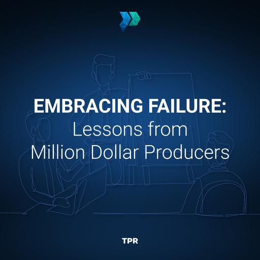 Embracing Failure: Lessons from Million Dollar Producers [Episode 341]