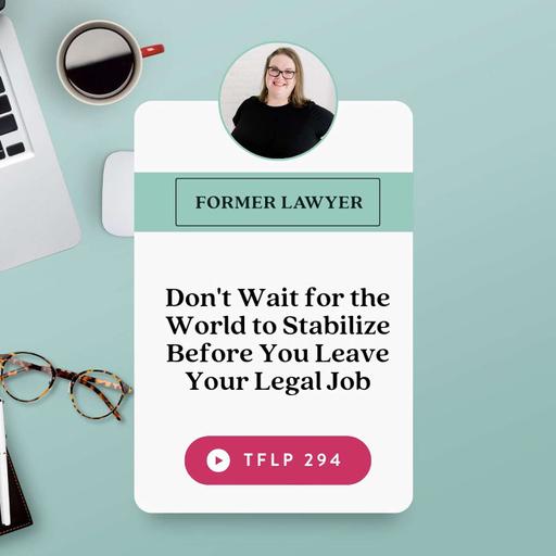 Don't Wait for the World to Stabilize Before You Leave Your Legal Job