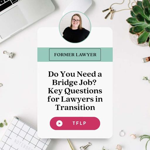 Do You Need a Bridge Job? Key Questions for Lawyers in Transition