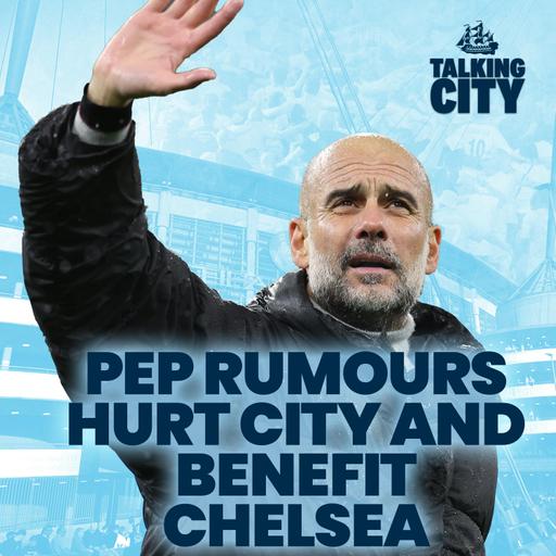 Pep Guardiola exit rumours HURT Manchester City and benefit Chelsea | Talking City
