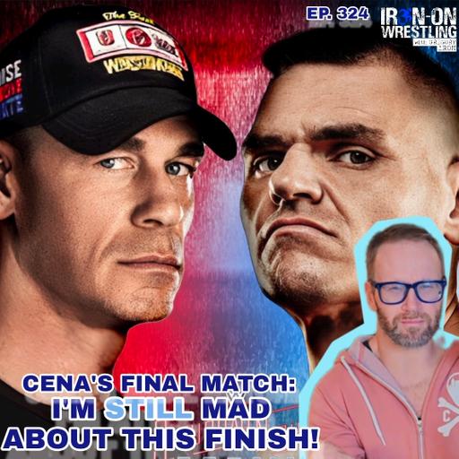 EP. 234- John Cena's Last Match: "I'm STILL Mad About The Finish!"