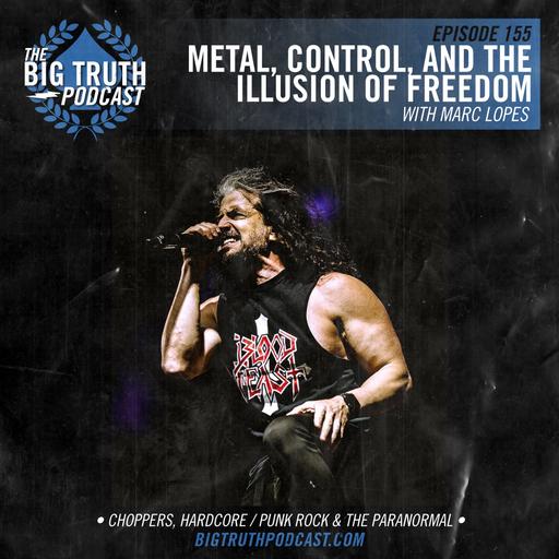#155 - Metal, Control, and the Illusion of Freedom : with Marc Lopes
