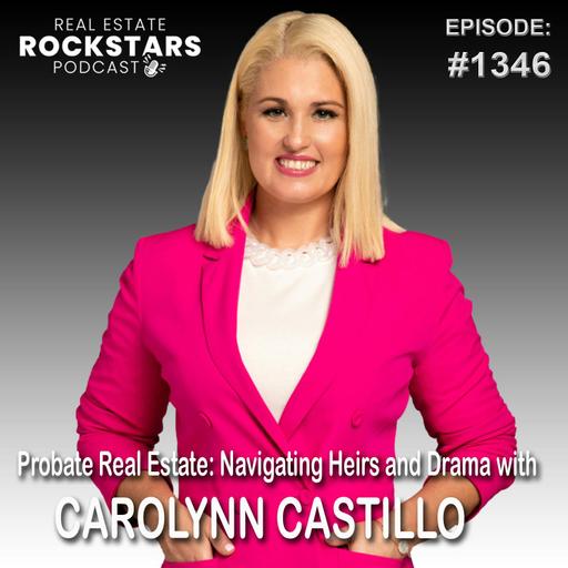 1346: Probate Real Estate: Navigating Heirs and Drama with Carolynn Castillo