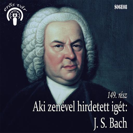 149. Aki zenével hirdetett igét: J. S. Bach