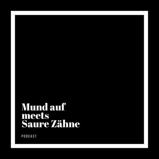 Mund auf Podcast meets Saure Zähne