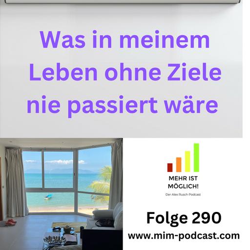 Folge 290: »Was in meinem Leben ohne Ziele nie passiert wäre« – Mehr ist möglich!