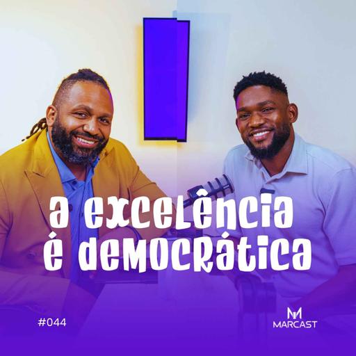 A EXCELÊNCIA É DEMOCRÁTICA c/Nelson Lopes | MARCAST