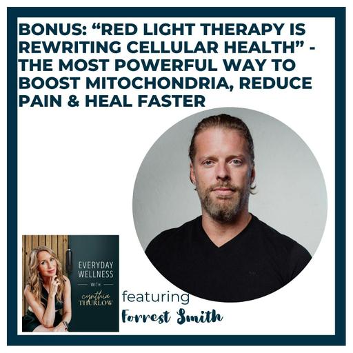 BONUS: “Red Light Therapy Is Rewriting Cellular Health” – The Most Powerful Way to Boost Mitochondria, Reduce Pain & Heal Faster with Forrest Smith | Menopause & Longevity