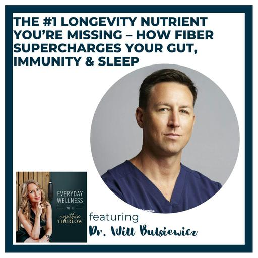 Ep. 537 The #1 Longevity Nutrient You’re Missing – How Fiber Supercharges Your Gut, Immunity & Sleep with Dr. Will Bulsiewicz | Gut Health , Menopause & Sleep