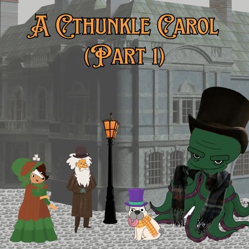 189. A Cthunkle Carol (Part 1)