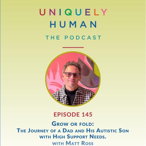 Grow or fold: The Journey of a Dad and His Autistic Son with High Support Needs . With Matt Ross