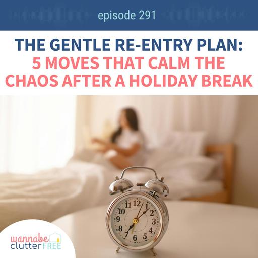 The Gentle Re-Entry Plan: 5 Moves That Calm the Chaos After a Holiday Break (Ep 291)