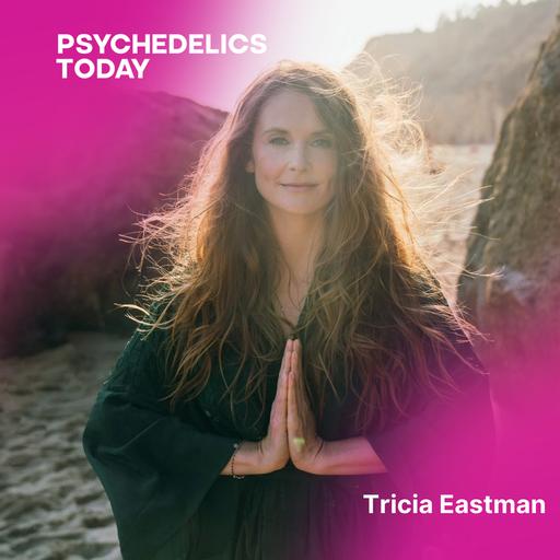 PT 644 - Tricia Eastman: Seeding Consciousness, Ancestral Wisdom, and Psychedelic Initiation