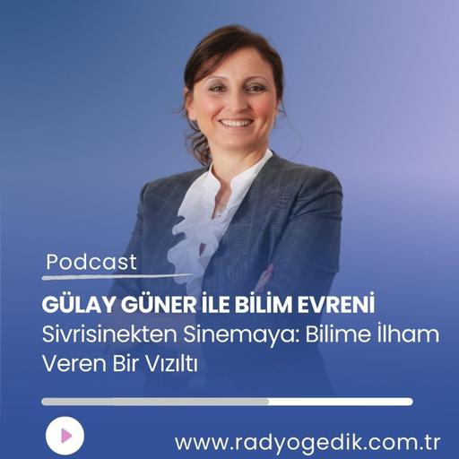 GÜLAY GÜNER İLE BİLİM EVRENİ - Sinema Perdesinden Laboratuvar Masasına Bir Yolcu