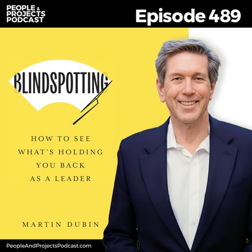 PPP 489 | Blindspots That Derail Project Managers and How To See Them, with author Marty Dubin
