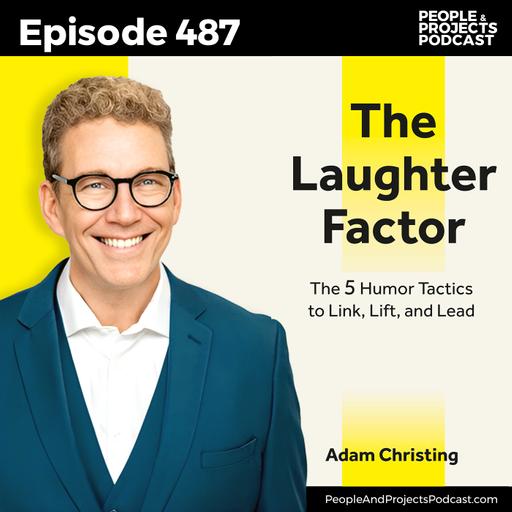PPP 487 | Why Humor Is a Serious Leadership Skill, with comedian Adam Christing