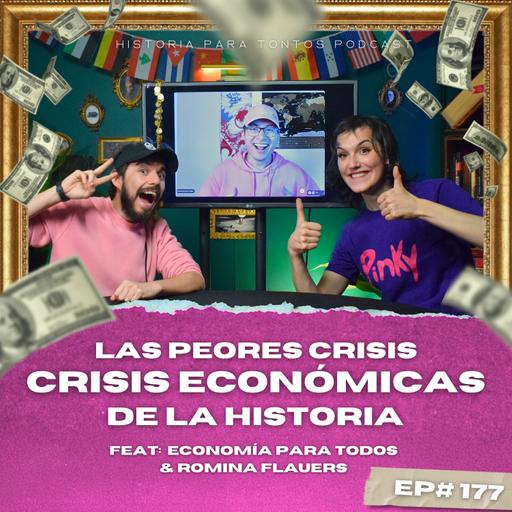 Las Peores Crisis Economicas de la Historia -Feat: Economia Para Todos & Romina Flauers - Ep#177