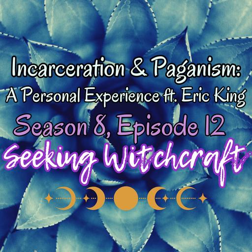 S8 Ep12: Incarceration & Paganism: A Personal Experience ft. Eric King