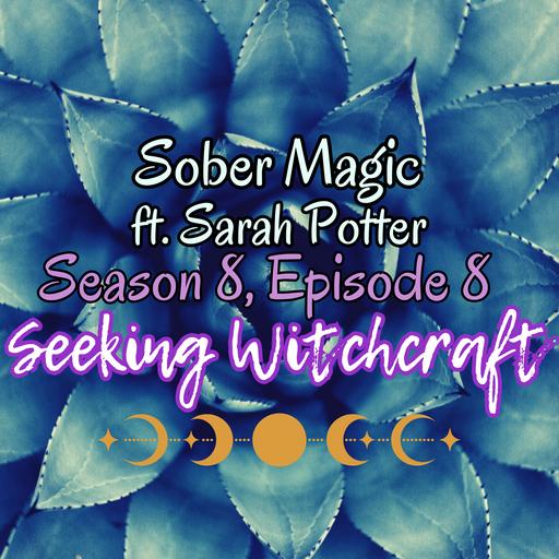 S8 Ep8: Sober Magic ft. Sarah Potter