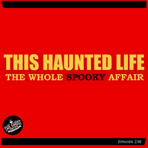 This Haunted Life: The Whole Spooky Affair