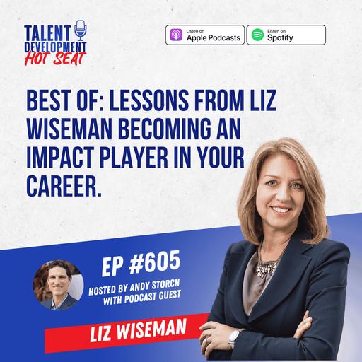 Best of: Lessons from Liz Wiseman Becoming an Impact Player in Your Career.
