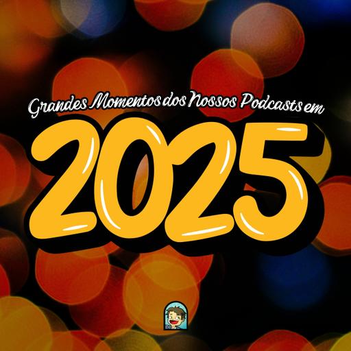Grandes Momentos dos Nossos Podcasts em 2025