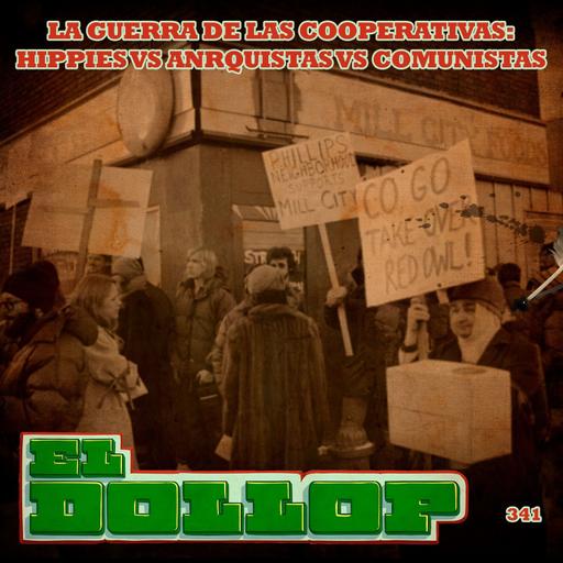 E341: La Guerra de las Cooperativas: Hippies VS Anarquistas VS Comunistas