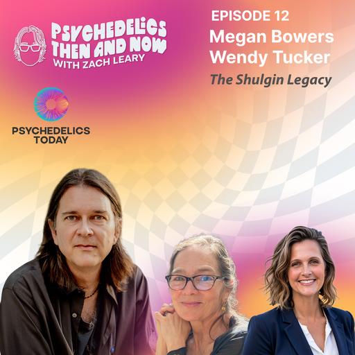 Episode 12 - Megan Bowers + Wendy Tucker: The Shulgin Legacy