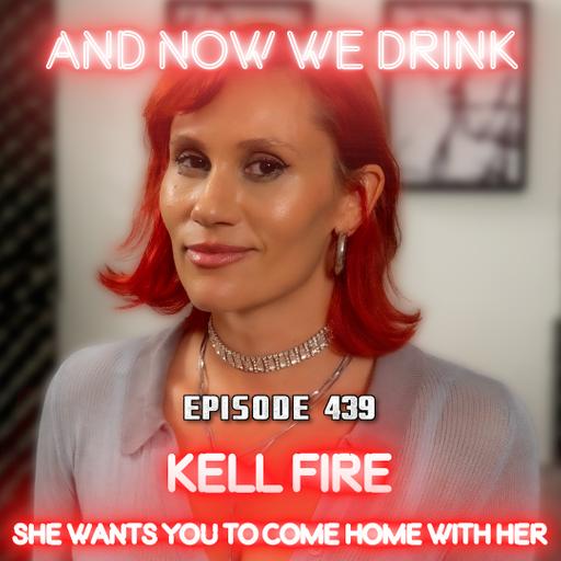 And Now We Drink Episode 439: With Kell Fire