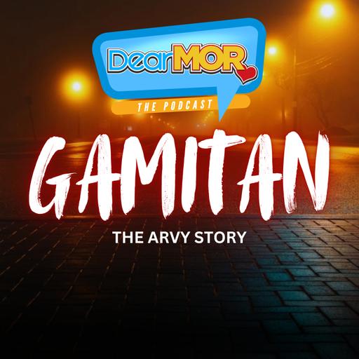 “Gamitan” (The Arvy Story) | Dear MOR Episode 558