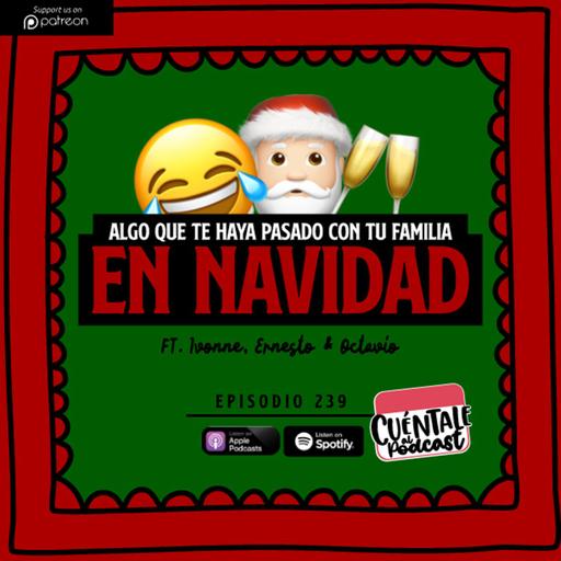 239. Algo que te haya pasado con tu familia EN NAVIDAD (Ft. Ivonne, Ernesto & Octavio)