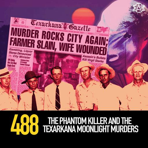 488 - The Phantom Killer and the Texarkana Moonlight Murders
