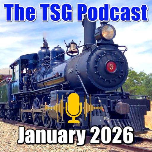 Episode 97: TSG Multimedia Audio Podcast | January 2026 | All Things Trains