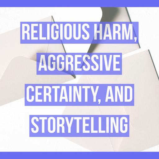 Religious Harm, Aggressive Certainty, and Storytelling