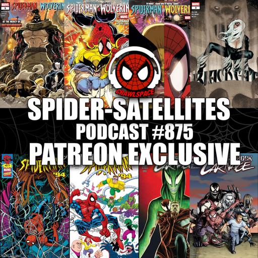 Podcast #875-Spider-Satellites|Patreon Exclusive| Black Cat| Spidey/Wolverine| Eddie Brock: Carnage Reviews