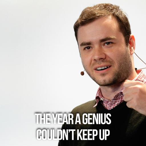 The Year A Genius Couldn't Keep Up
