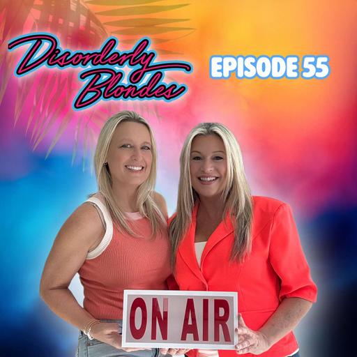 S7 E55 Welcome BACK to the Disorderly Blondes! No script. No sleep. Lots of Opinions.