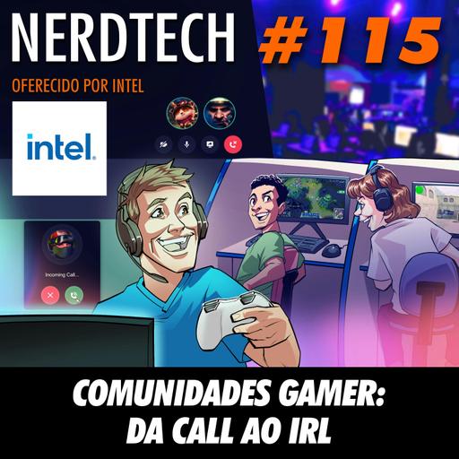 NerdTech 115 - Comunidades Gamer: Do Call ao IRL