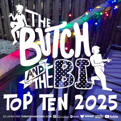 The Butch and The Bi's Top 10 Things in 2025