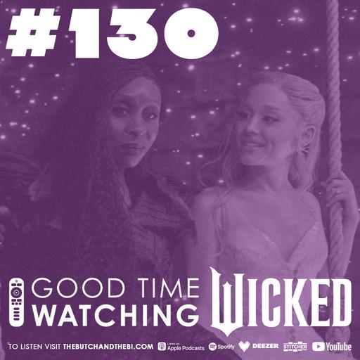 Good Time Watching "Wicked" & "Wicked: For Good" | 130