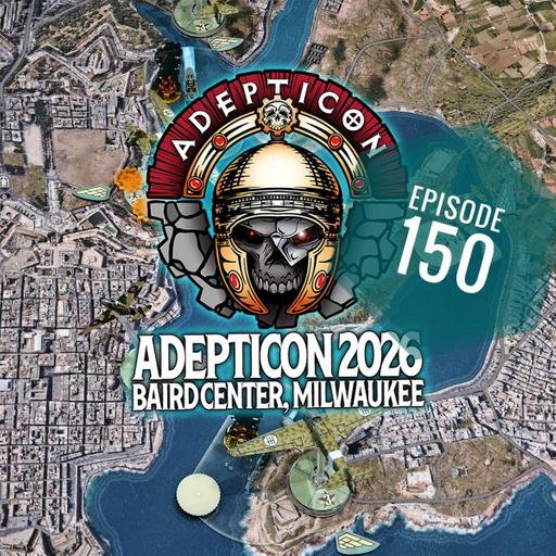 Episode 150 - Adepticon 2026 Schedule