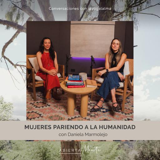 Mujeres pariendo a la humanidad. Con: Daniela Marmolejo.