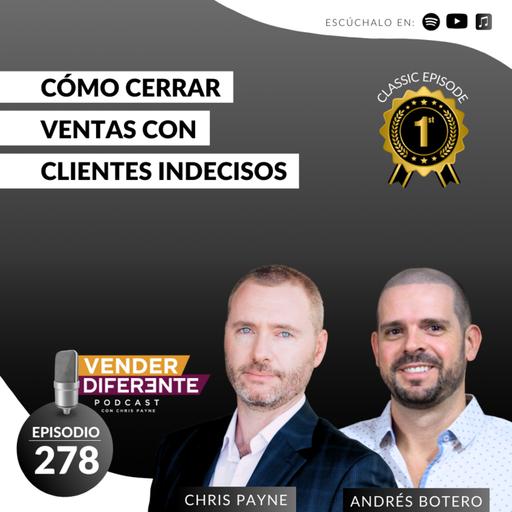 Cómo cerrar ventas con clientes indecisos con Chris Payne y Andrés Botero (Episodio 278)