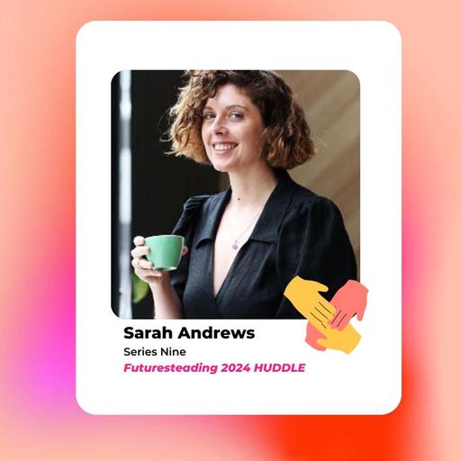 Ep 213 - Sarah Andrews - Huddling by design + doing what it says on the box - Summer Days Throwback 2026