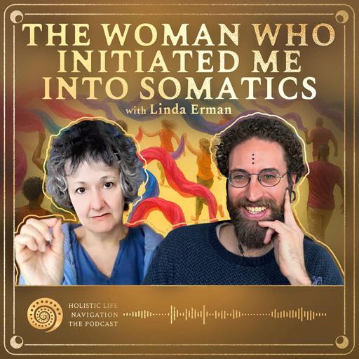 [Ep. 317] Meet Linda Erman: The Woman Who Initiated Me Into Somatics