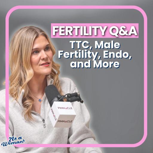 Fertility Q&A - TTC, Male Fertility, Endo, and More