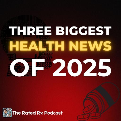 The Three Biggest Healthcare News of 2025| RxRated Podcast