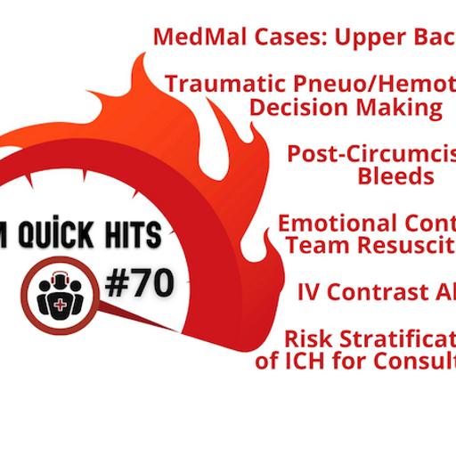 EM Quick Hits 70 MedMal Cases Upper Back Pain, Traumatic Pneumothorax/Hemothorax Decision Making, Risk Stratification of ICH for Consultation, Post-Circumcision Bleeds, IV Contrast Allergy, Emotional Contagion